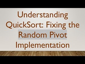 Understanding QuickSort: Fixing the Random Pivot Implementation