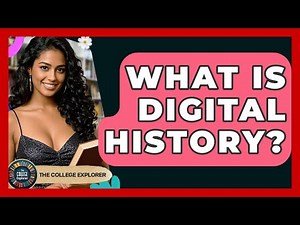 What Is Digital History? - The College Explorer