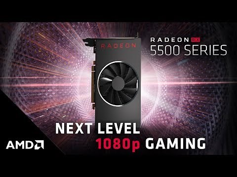 Introducing the AMD Radeon™ RX 5500 Series
