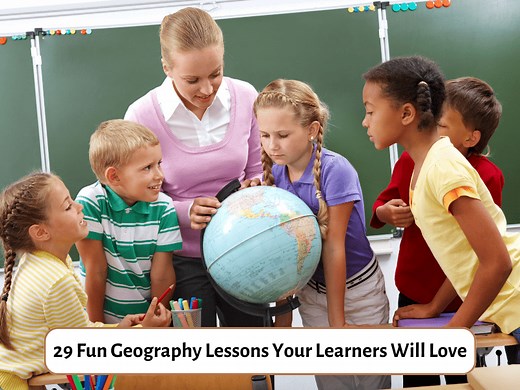 29 Fun Geography Lessons Your Learners Will Love - Teaching Expertise