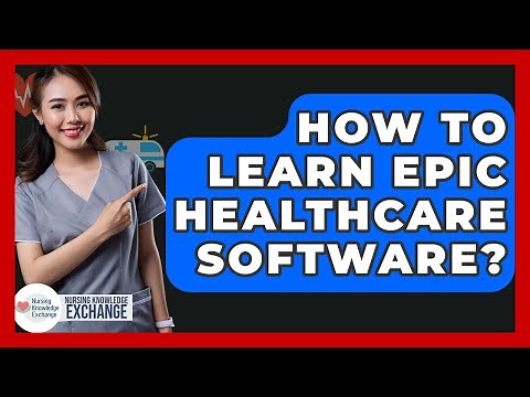How To Learn Epic Healthcare Software? - Nursing Knowledge Exchange