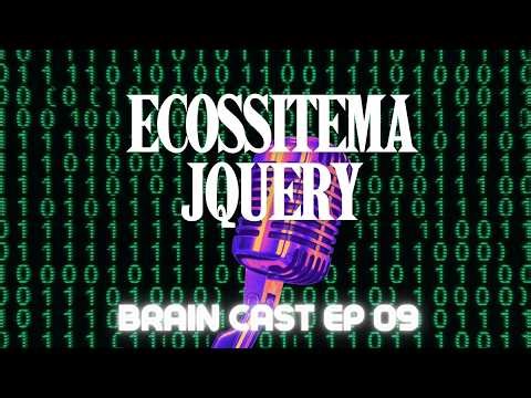 Brain Cast EP09 - Ecossitema Jquery