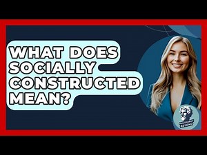 What Does Socially Constructed Mean? - Philosophy Beyond