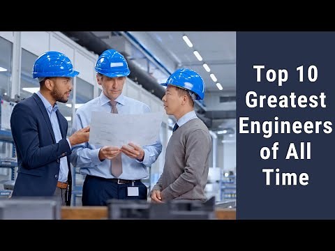 Top 10 Greatest Engineers of All Time