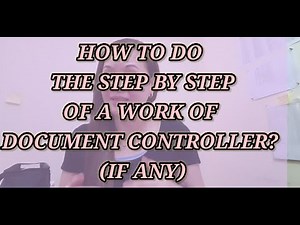 HOW TO DO THE STEP BY STEP OF A WORK OF A DOCUMENT CONTROLLER? (IF ANY)