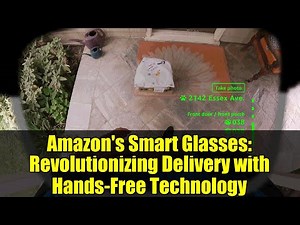 Amazon's Smart Glasses: Revolutionizing Delivery with Hands-Free Technology