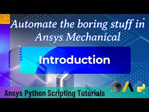 1 Introduction | Automate the boring stuff in Ansys Mechanical | Ansys Python Scripting Tutorials