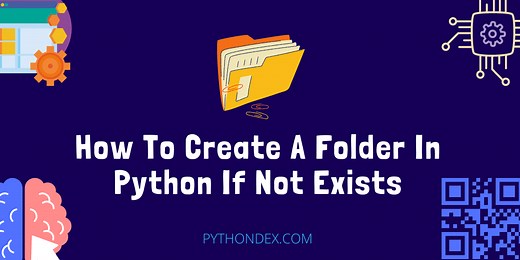 How To Create A Folder In Python If Not Exists - Pythondex