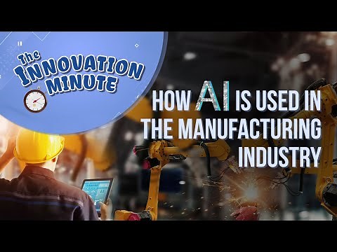 Innovation Minute: How AI is Used in the Manufacturing Industry