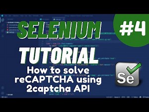 Python Selenium Tutorial #4 - How to solve reCAPTCHA using 2captcha API