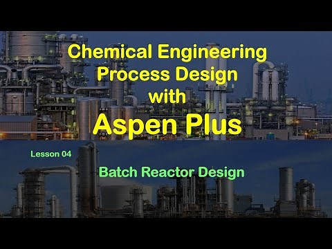 Chemical Process Simulation with Aspen Plus - Lesson 04 Batch Reactor Design