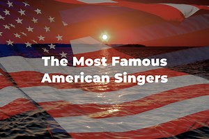 25 Of The Greatest And Most Famous American Singers
