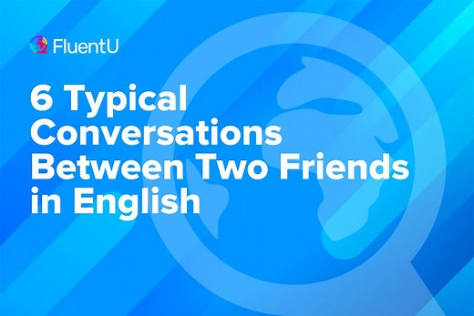 6 Typical Conversations Between Two Friends in English | FluentU English Blog