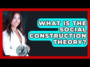 What Is The Social Construction Theory? - Philosophy Beyond