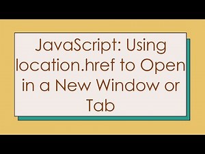 JavaScript: Using location.href to Open in a New Window or Tab