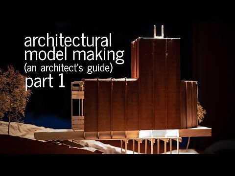 Architectural Model Making Tips + Tricks - An Architect's Guide (Part 1)