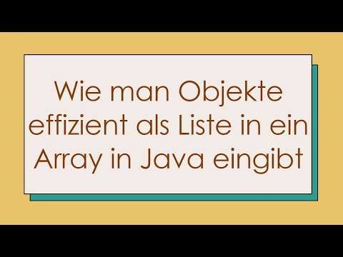Wie man Objekte effizient als Liste in ein Array in Java eingibt