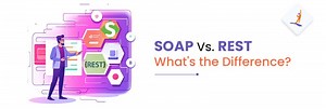 SOAP Vs. REST - What's the Difference?