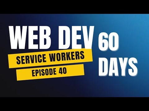JavaScript Service Workers Explained | Day 40 of 60 Days Web Development Challenge
