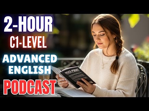 2 Hour C1 Level Advanced English Listening Practice || Advanced English Listening Podcast