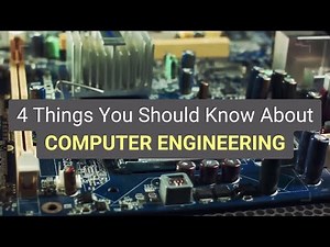 4 Things You Should Know About COMPUTER ENGINEERING