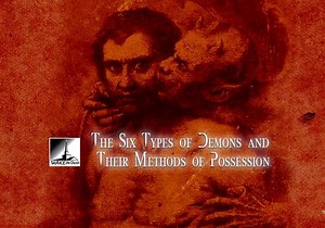 The Six Types of Demons and Their Methods of Possession