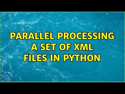 Parallel processing a set of XML files in Python (2 Solutions!!)
